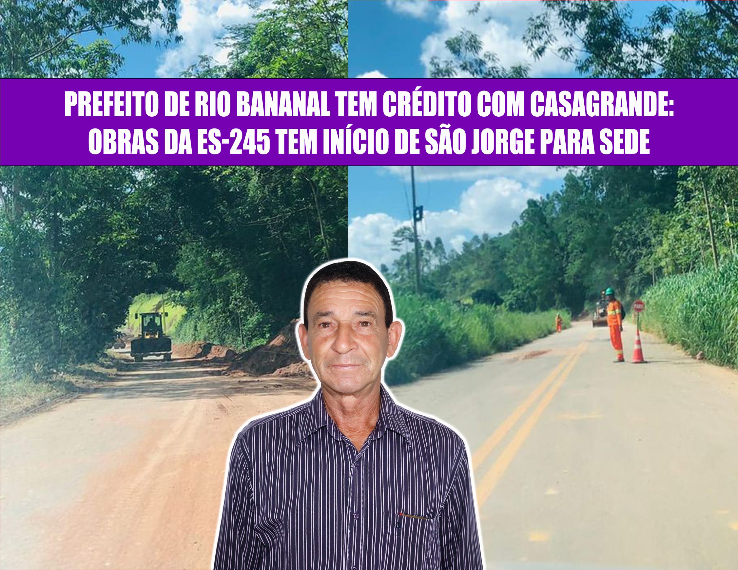Prefeito de Rio Bananal tem crédito com Casagrande:Obras da ES-245 tem início de São Jorge para sede