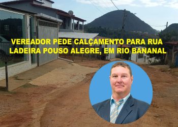 Vereador Welder Carminati pede calçamento para Ladeira Pouso Alegre, em Rio Bananal