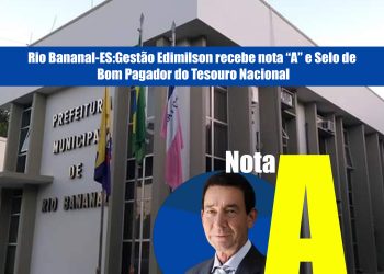 Rio Bananal-ES:Gestão Edimilson recebe nota “A” e Selo de Bom Pagador do Tesouro Nacional